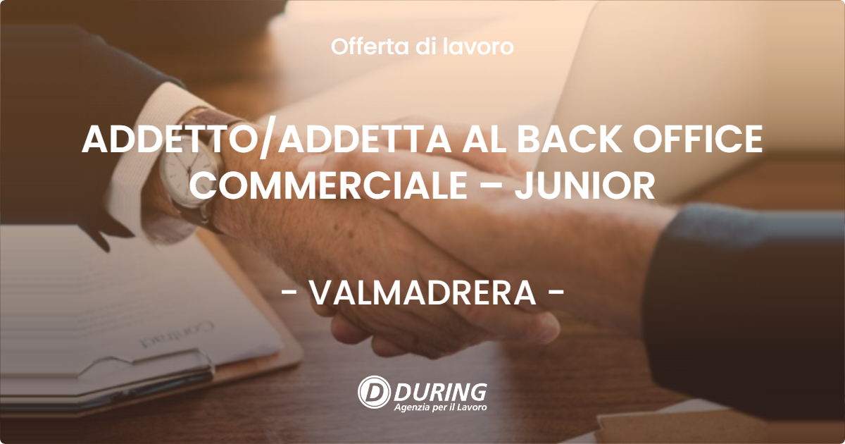 OFFERTA LAVORO - ADDETTOADDETTA AL BACK OFFICE COMMERCIALE – JUNIOR - VALMADRERA