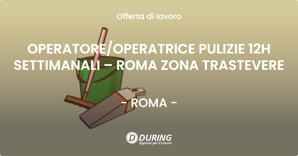 OFFERTA LAVORO - OPERATOREOPERATRICE PULIZIE 12H SETTIMANALI – ROMA ZONA TRASTEVERE - ROMA