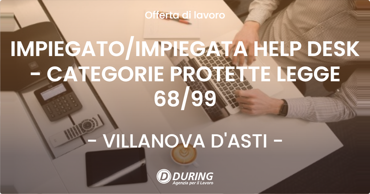 OFFERTA LAVORO - IMPIEGATOIMPIEGATA HELP DESK - CATEGORIE PROTETTE LEGGE 6899 - VILLANOVA D'ASTI