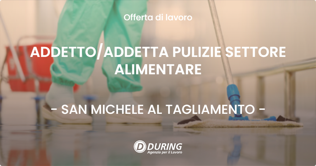 OFFERTA LAVORO - ADDETTOADDETTA PULIZIE SETTORE ALIMENTARE - SAN MICHELE AL TAGLIAMENTO