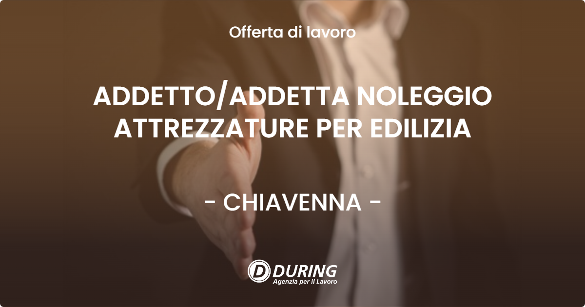 OFFERTA LAVORO - ADDETTO/ADDETTA NOLEGGIO ATTREZZATURE PER EDILIZIA - CHIAVENNA (SO)