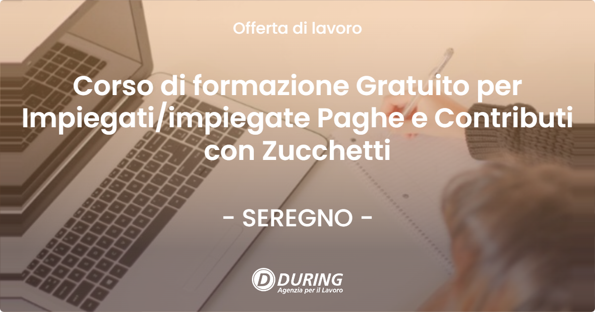 OFFERTA LAVORO - Corso di formazione Gratuito per Impiegati/impiegate Paghe e Contributi con Zucchetti - SEREGNO (MB)