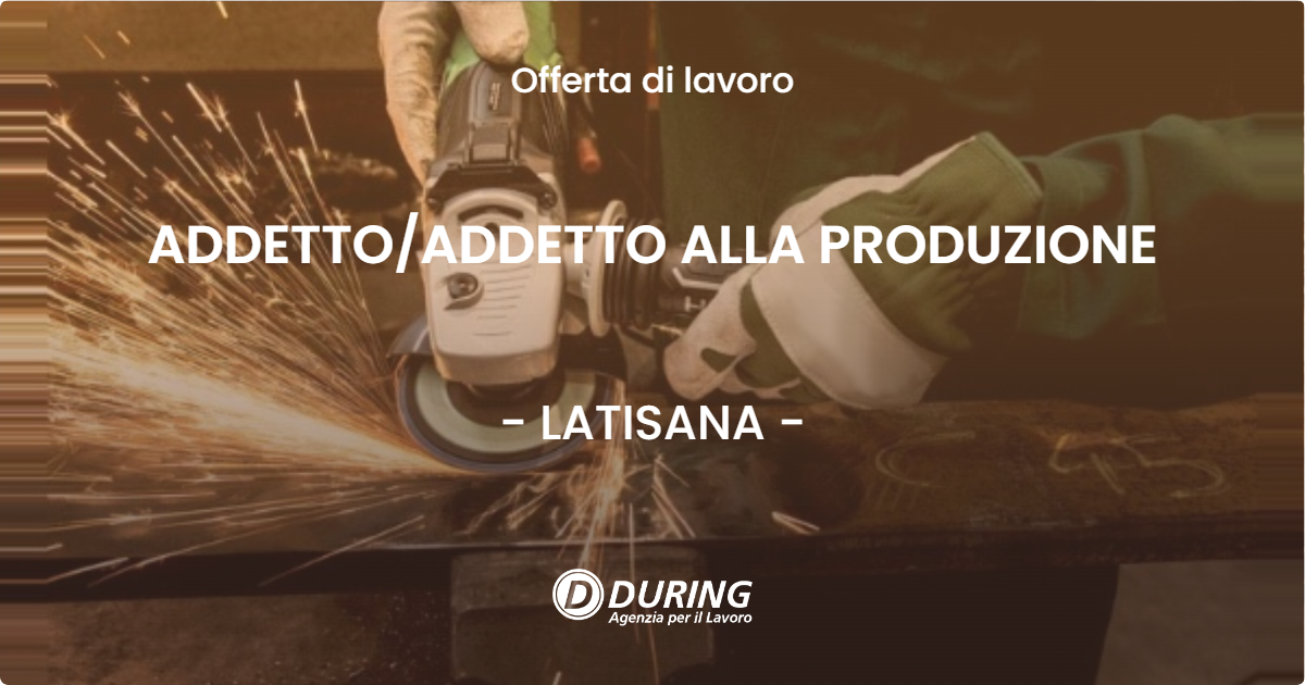 OFFERTA LAVORO - ADDETTO/ADDETTO ALLA PRODUZIONE - LATISANA (UD)