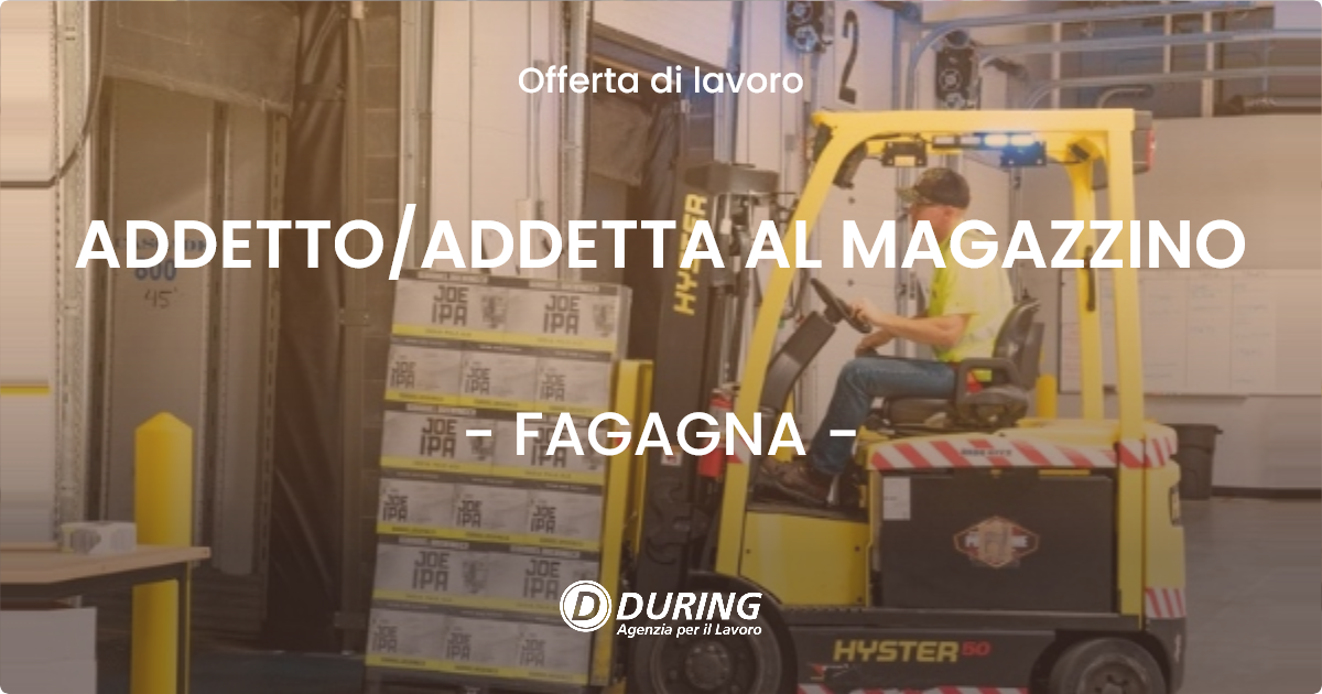 OFFERTA LAVORO - ADDETTO/ADDETTA AL MAGAZZINO - FAGAGNA (UD)