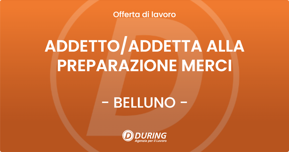 OFFERTA LAVORO - ADDETTOADDETTA ALLA PREPARAZIONE MERCI - BELLUNO
