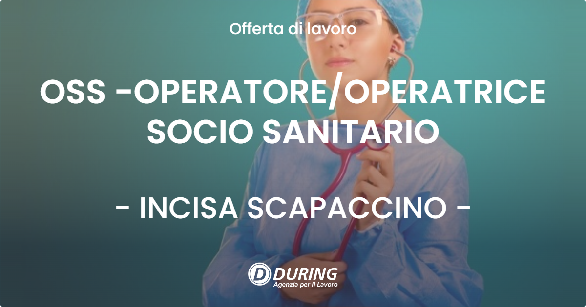 OFFERTA LAVORO - OSS -OPERATORE/OPERATRICE SOCIO SANITARIO - INCISA SCAPACCINO (AT)