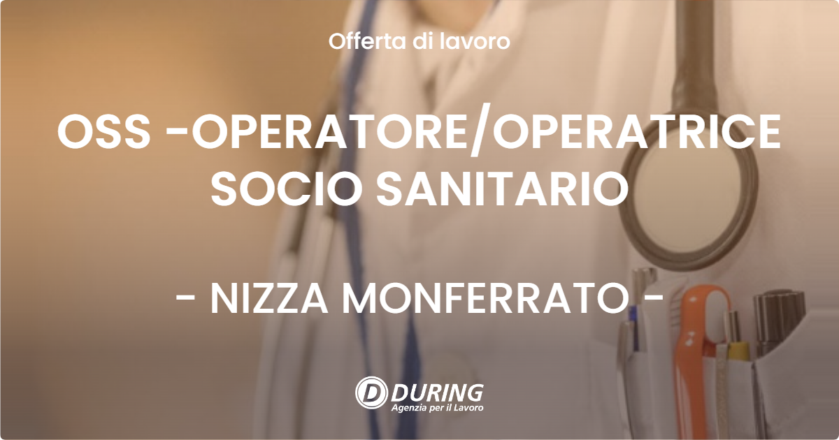 OFFERTA LAVORO - OSS -OPERATORE/OPERATRICE SOCIO SANITARIO - NIZZA MONFERRATO (AT)