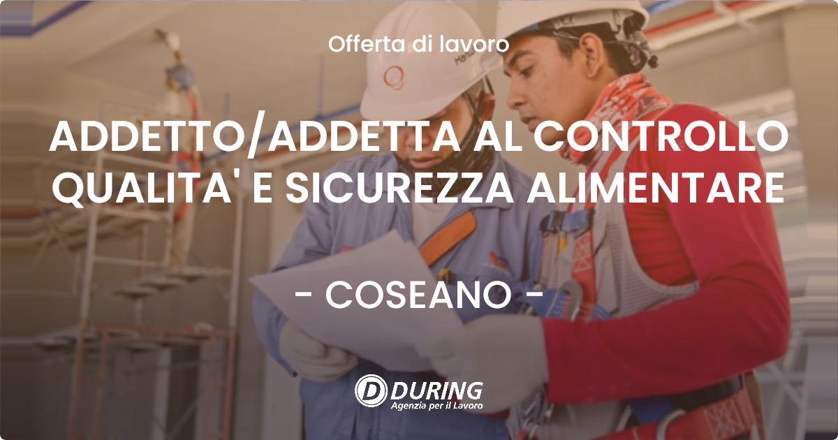 OFFERTA LAVORO - ADDETTO/ADDETTA AL CONTROLLO QUALITA' E SICUREZZA ALIMENTARE - COSEANO (UD)