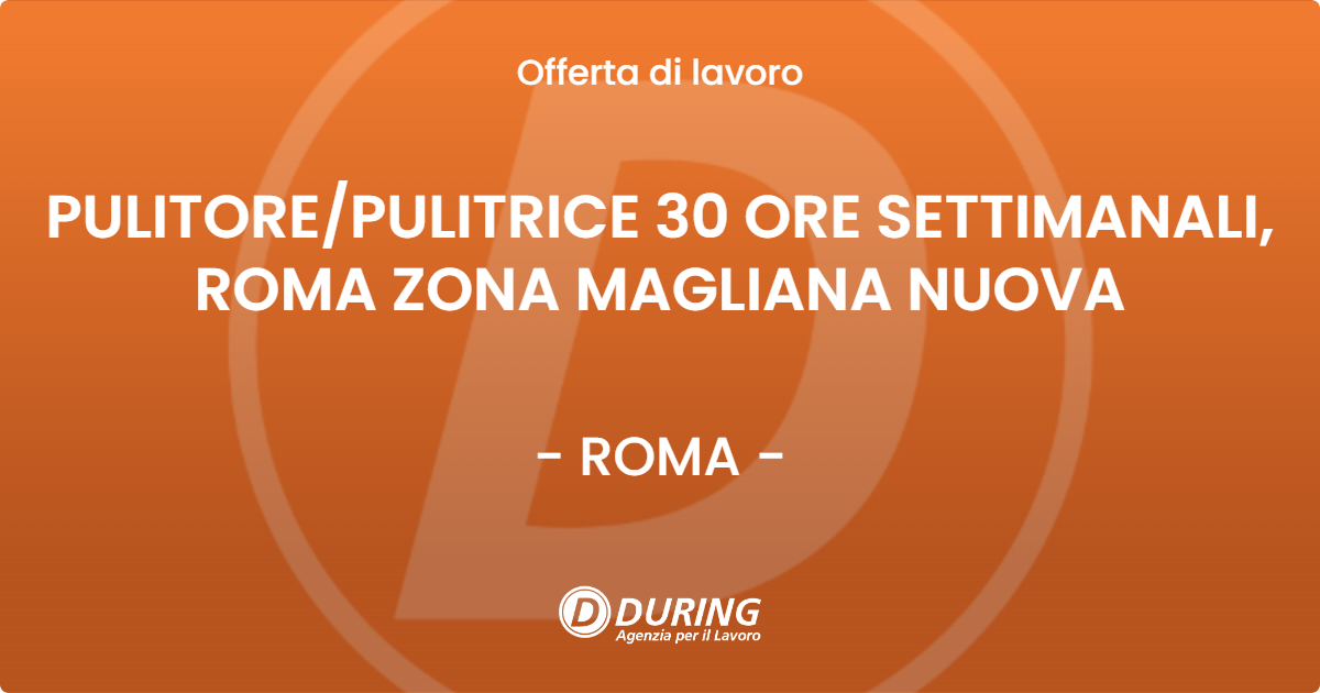 OFFERTA LAVORO - PULITOREPULITRICE  30 ORE SETTIMANALI,  ROMA ZONA MAGLIANA NUOVA - ROMA