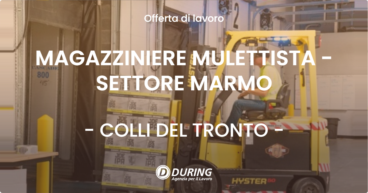 OFFERTA LAVORO - MAGAZZINIERE MULETTISTA - SETTORE MARMO - COLLI DEL TRONTO