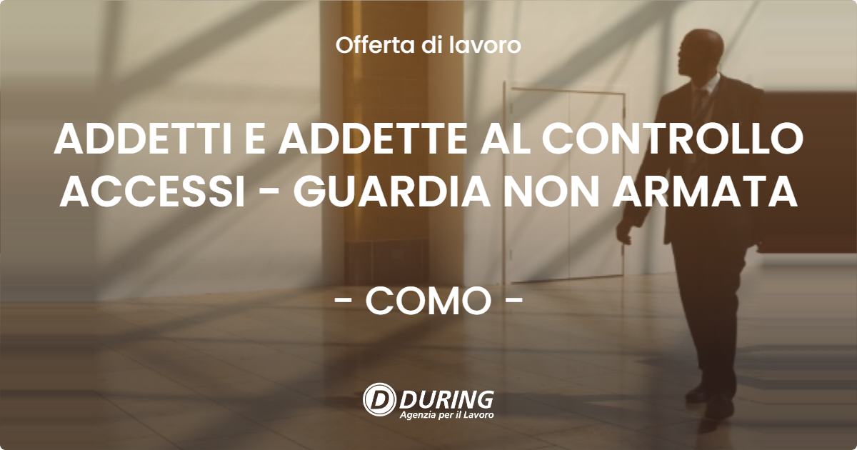 OFFERTA LAVORO - ADDETTI E ADDETTE AL CONTROLLO ACCESSI - GUARDIA NON ARMATA - COMO