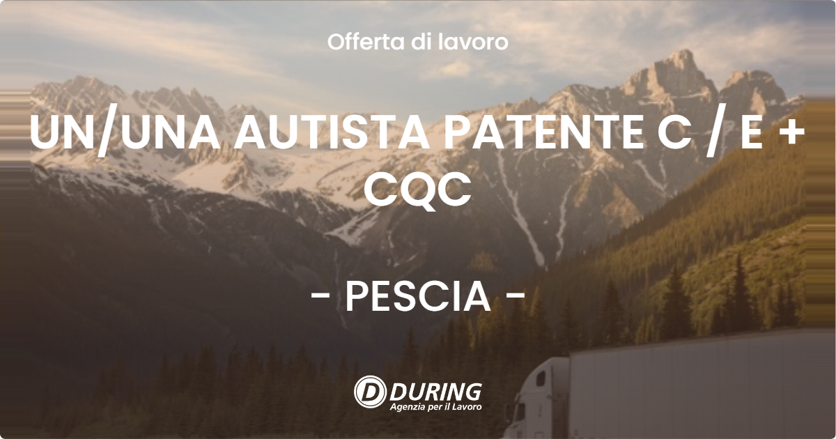 OFFERTA LAVORO - UN/UNA AUTISTA PATENTE C / E + CQC - PESCIA (PT)