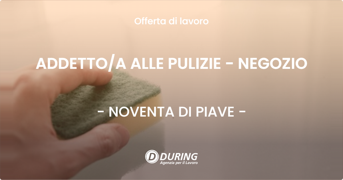 OFFERTA LAVORO - ADDETTOA ALLE PULIZIE - NEGOZIO - NOVENTA DI PIAVE
