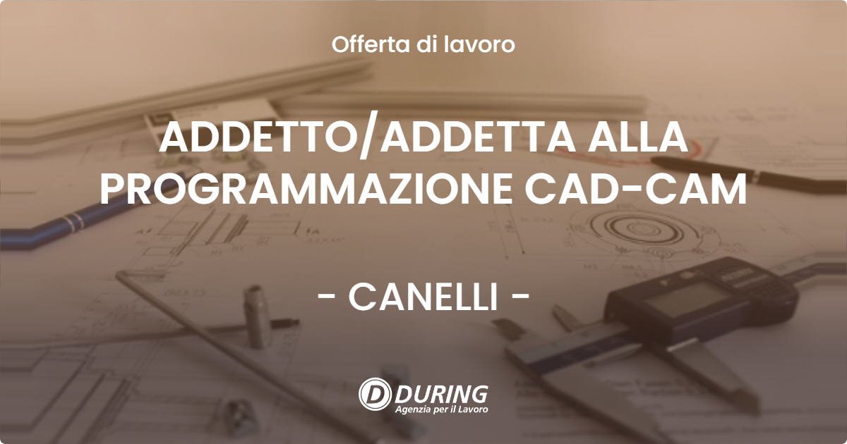 OFFERTA LAVORO - ADDETTO/ADDETTA ALLA PROGRAMMAZIONE CAD-CAM - CANELLI (AT)