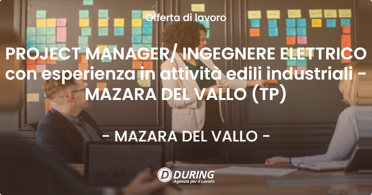 OFFERTA LAVORO - PROJECT MANAGER/ INGEGNERE ELETTRICO con esperienza in attività edili industriali - MAZARA DEL VALLO (TP) - MAZARA DEL VALLO (TP)
