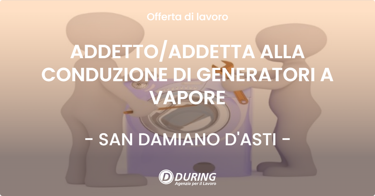 OFFERTA LAVORO - ADDETTO/ADDETTA ALLA CONDUZIONE DI GENERATORI A VAPORE - SAN DAMIANO D'ASTI (AT)