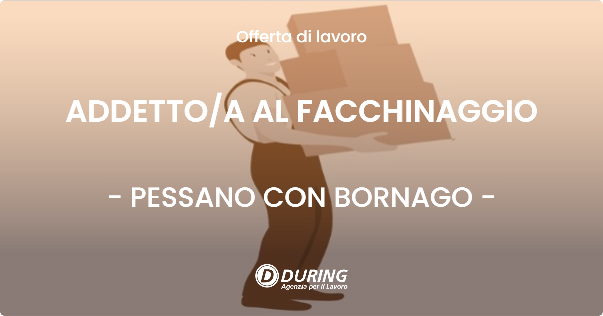 OFFERTA LAVORO - ADDETTO/A AL FACCHINAGGIO - PESSANO CON BORNAGO (MI)