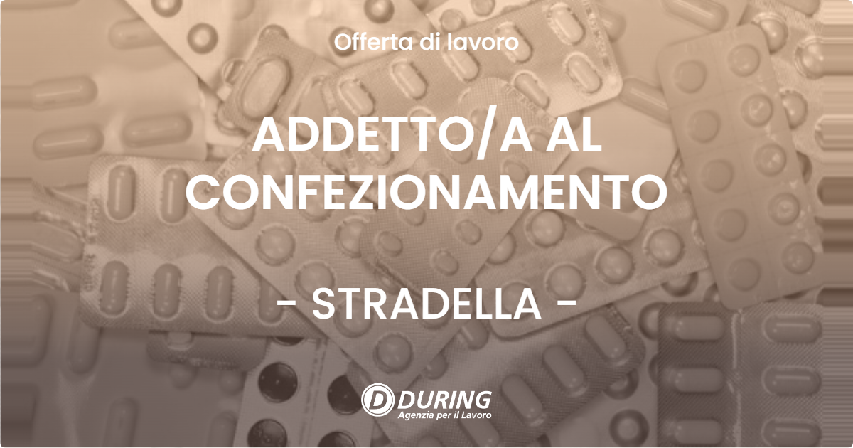 OFFERTA LAVORO - ADDETTO/A AL CONFEZIONAMENTO - STRADELLA (PV)