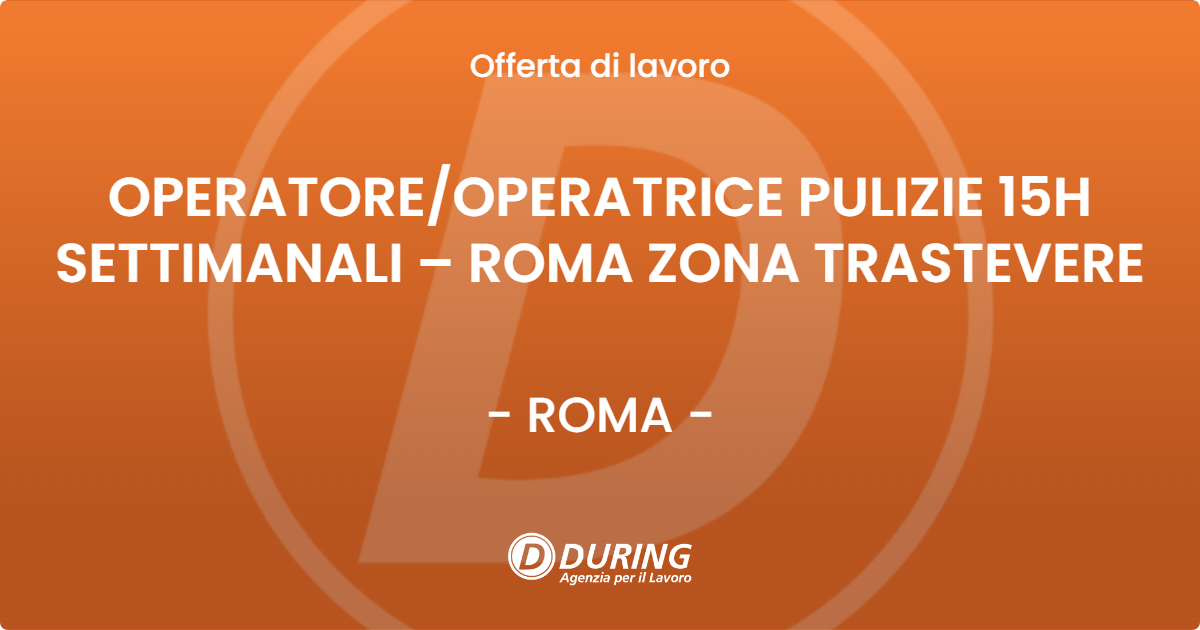 OFFERTA LAVORO - OPERATORE/OPERATRICE PULIZIE 15H SETTIMANALI – ROMA ZONA TRASTEVERE - ROMA (Roma)
