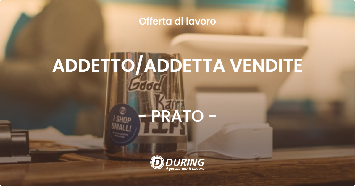 OFFERTA LAVORO - ADDETTO/ADDETTA VENDITE - PRATO (PO)