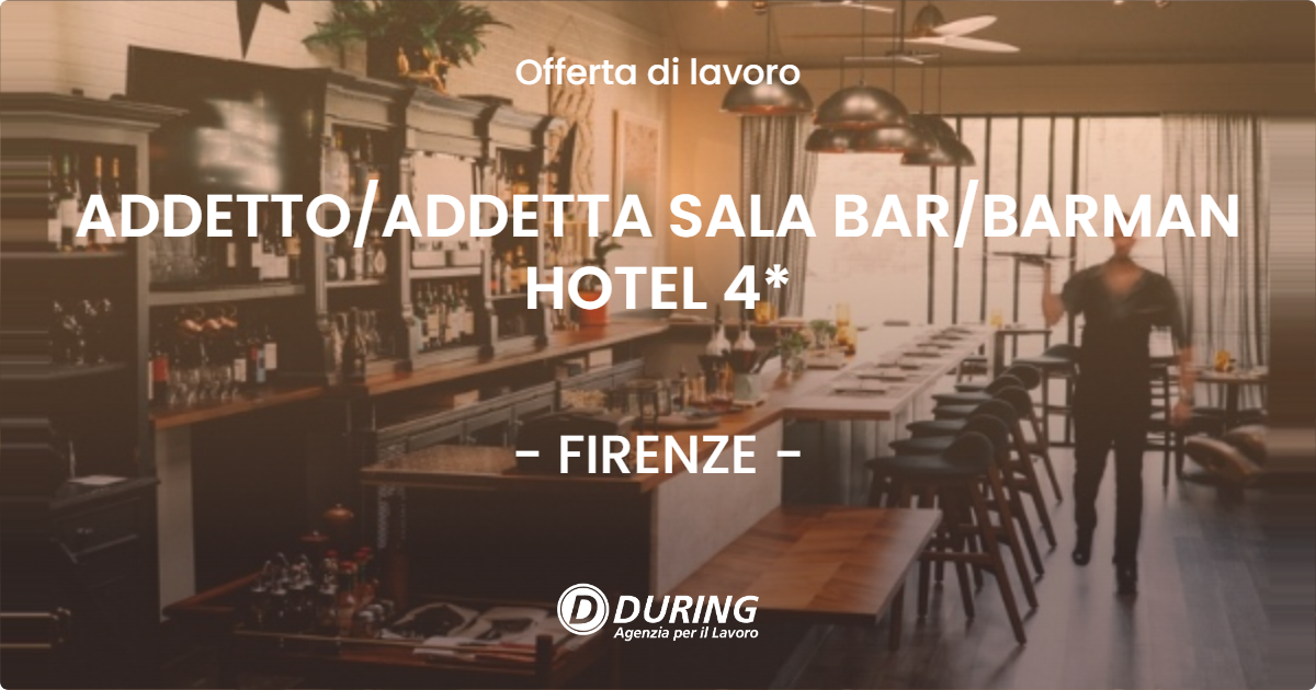 OFFERTA LAVORO - ADDETTO/ADDETTA SALA BAR/BARMAN HOTEL 4* - FIRENZE (FI)