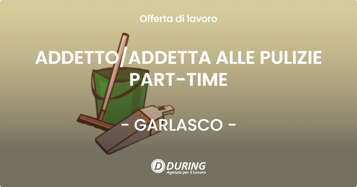 OFFERTA LAVORO - ADDETTO/ADDETTA ALLE PULIZIE PART-TIME - GARLASCO (PV)