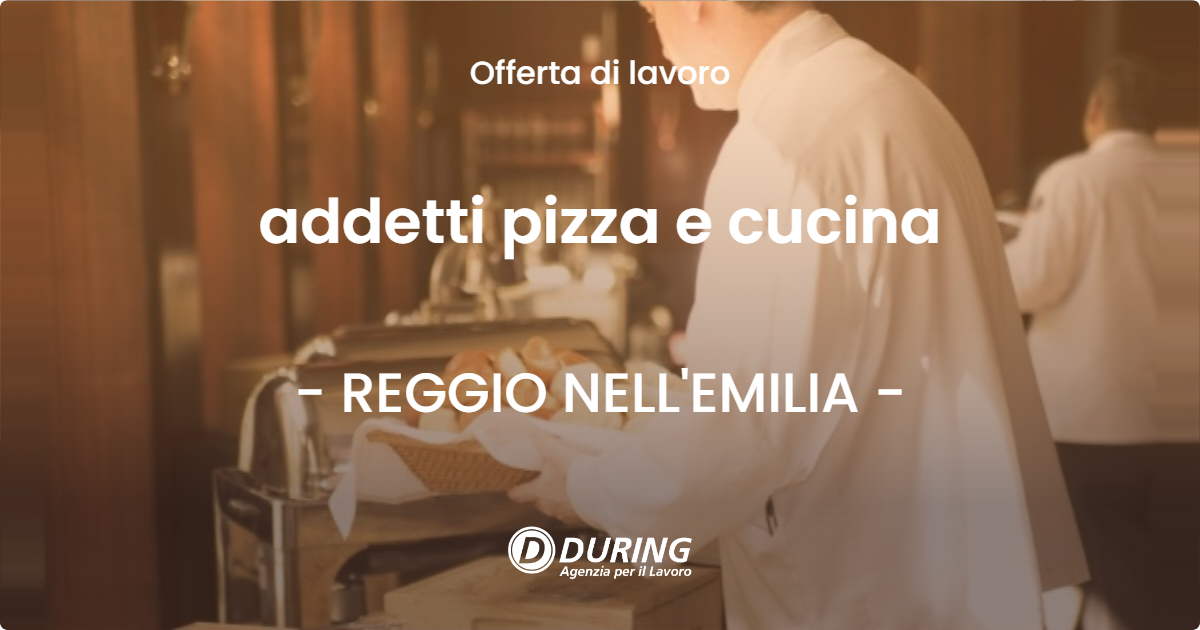 OFFERTA LAVORO - addetti pizza e cucina - REGGIO NELL'EMILIA (RE)