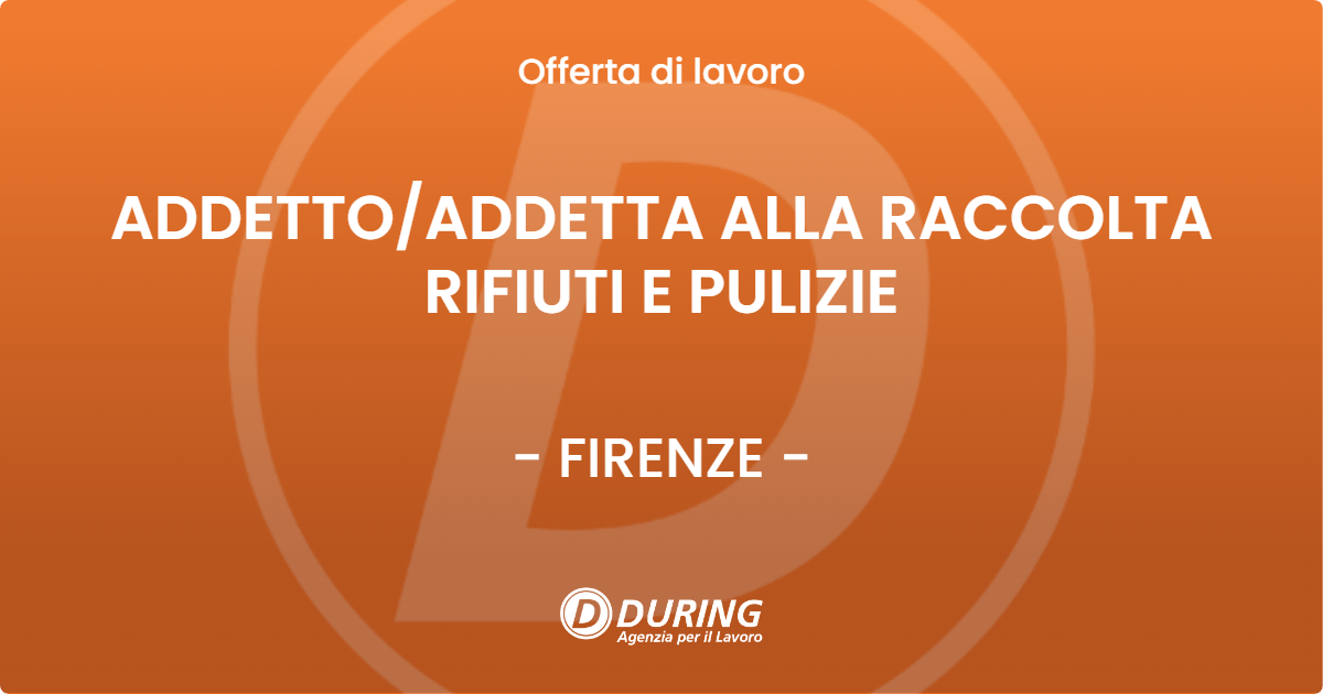 OFFERTA LAVORO - ADDETTOADDETTA ALLA RACCOLTA RIFIUTI E PULIZIE - FIRENZE