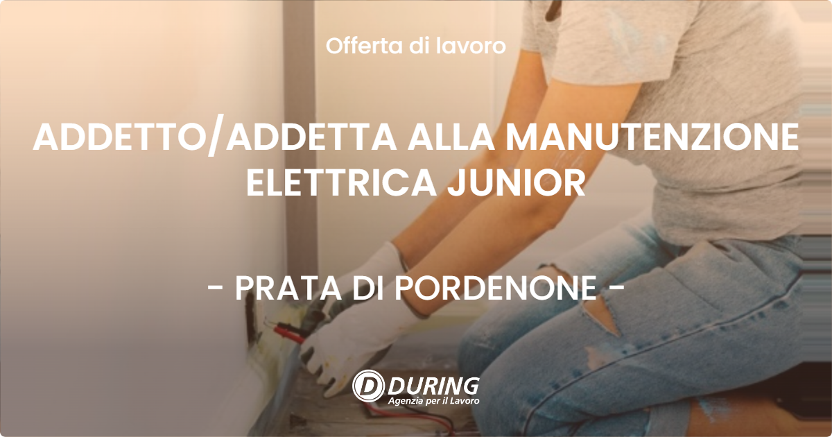 OFFERTA LAVORO - ADDETTOADDETTA ALLA MANUTENZIONE ELETTRICA JUNIOR - PRATA DI PORDENONE
