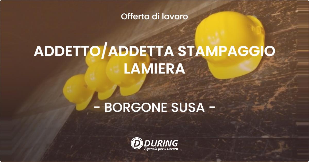 OFFERTA LAVORO - ADDETTO/ADDETTA STAMPAGGIO LAMIERA - BORGONE SUSA (TO)