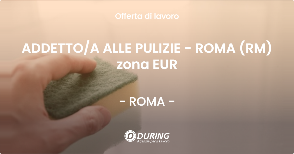 OFFERTA LAVORO - ADDETTOA ALLE PULIZIE - ROMA (RM) zona EUR - ROMA