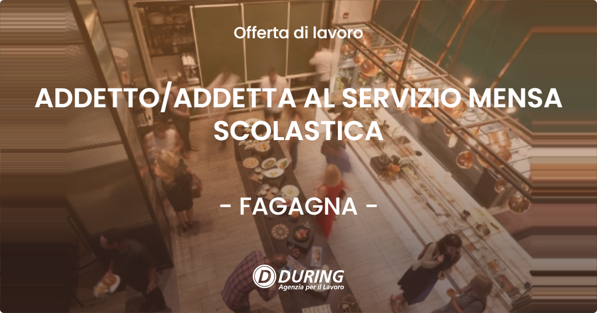 OFFERTA LAVORO - ADDETTOADDETTA AL SERVIZIO MENSA SCOLASTICA - FAGAGNA