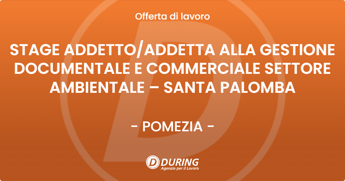 OFFERTA LAVORO - STAGE ADDETTOADDETTA ALLA GESTIONE DOCUMENTALE E COMMERCIALE SETTORE AMBIENTALE – SANTA PALOMBA - POMEZIA