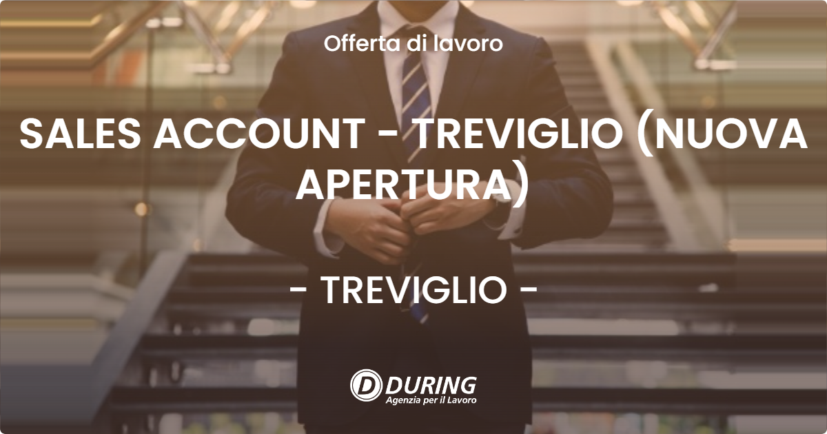 OFFERTA LAVORO - SALES ACCOUNT - TREVIGLIO (NUOVA APERTURA) - TREVIGLIO (BG)