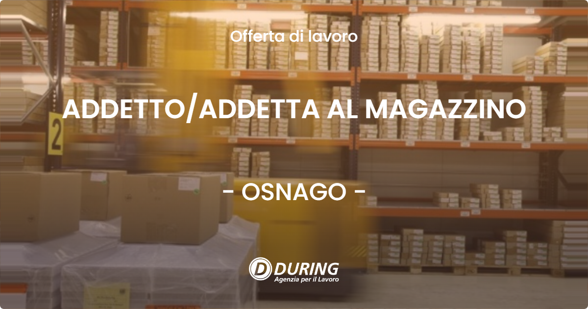 OFFERTA LAVORO - ADDETTOADDETTA AL MAGAZZINO - OSNAGO