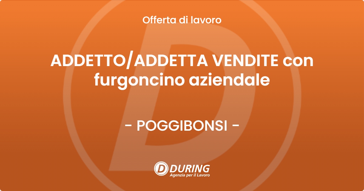 OFFERTA LAVORO - ADDETTOADDETTA VENDITE con furgoncino aziendale - POGGIBONSI