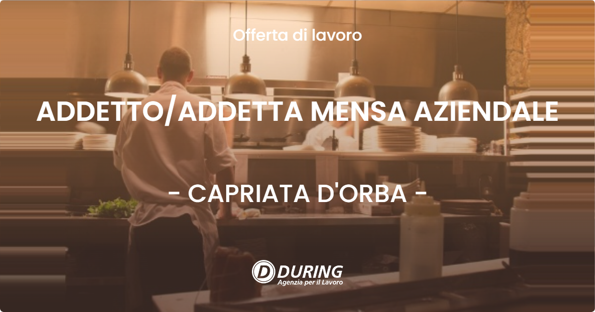 OFFERTA LAVORO - ADDETTO/ADDETTA MENSA AZIENDALE - CAPRIATA D'ORBA (AL)