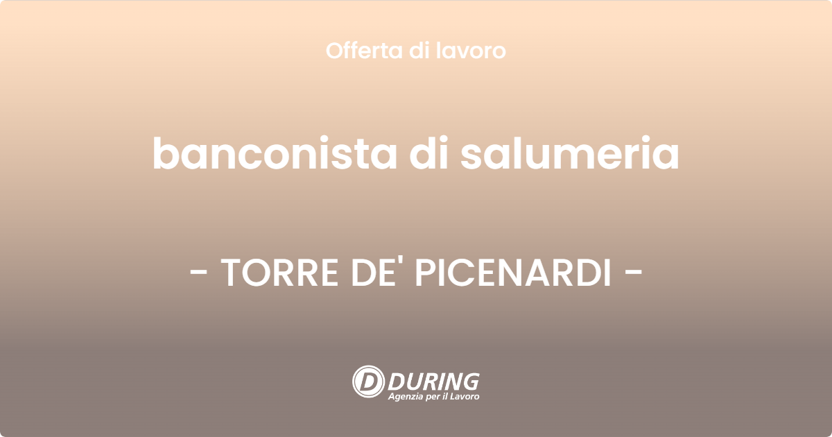OFFERTA LAVORO - banconista di salumeria - TORRE DE' PICENARDI (CR)