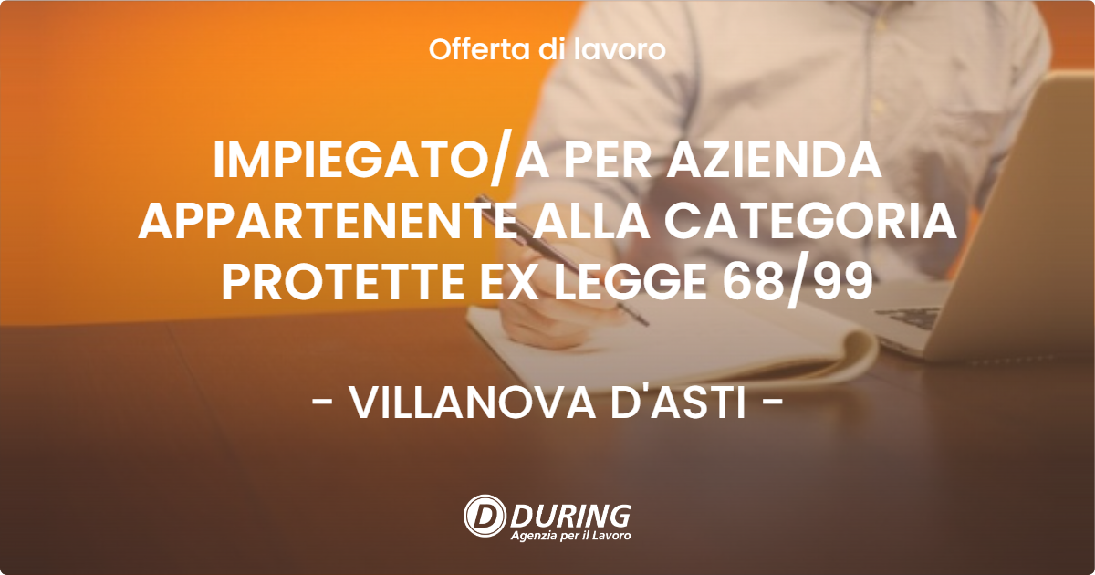 OFFERTA LAVORO - IMPIEGATO/A PER AZIENDA APPARTENENTE ALLA CATEGORIA PROTETTE EX LEGGE 68/99 - VILLANOVA D'ASTI (AT)
