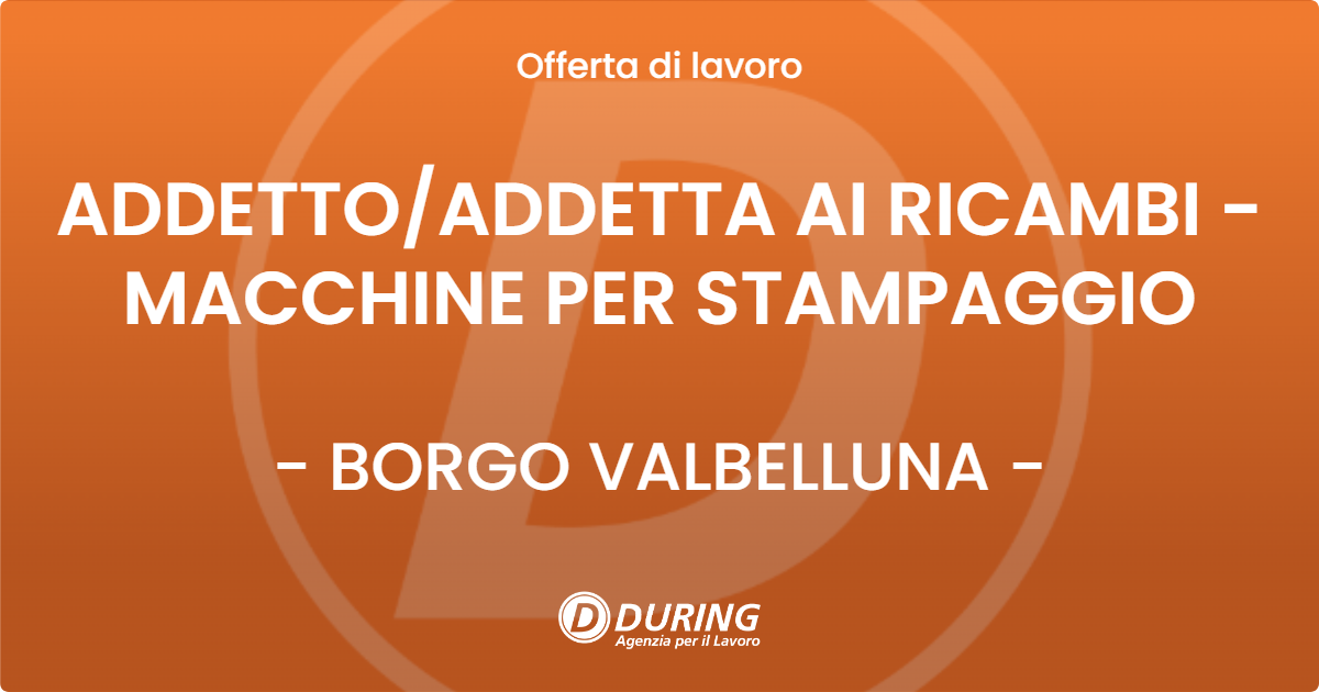 OFFERTA LAVORO - ADDETTO/ADDETTA AI RICAMBI - MACCHINE PER STAMPAGGIO - BORGO VALBELLUNA (BL)