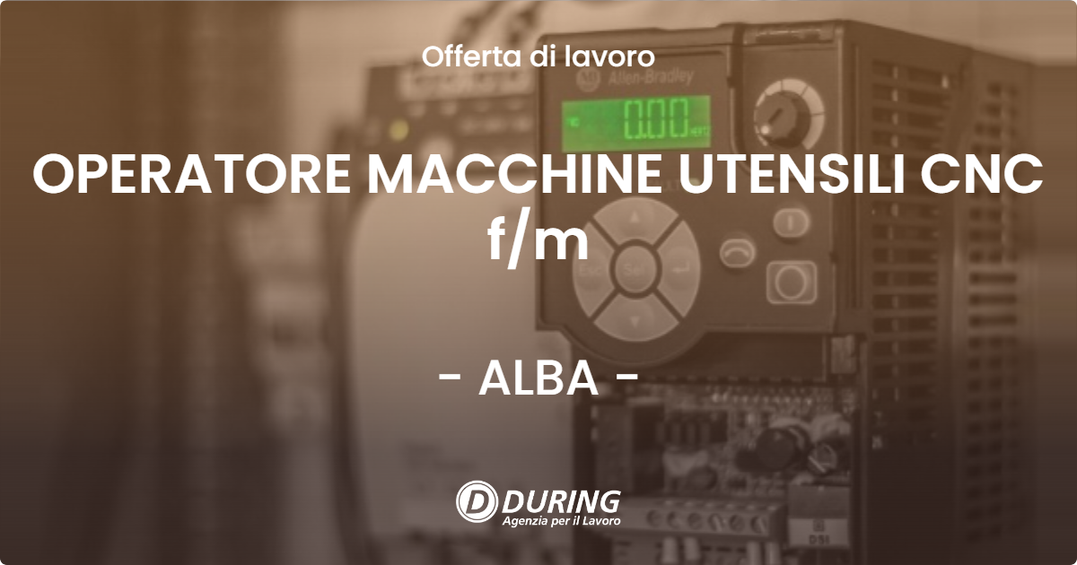 OFFERTA LAVORO - OPERATORE MACCHINE UTENSILI CNC f/m - ALBA (CN)