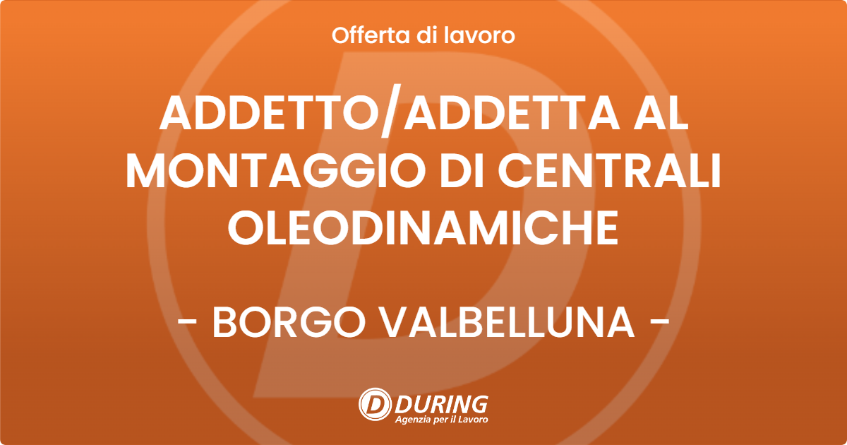 OFFERTA LAVORO - ADDETTO/ADDETTA AL MONTAGGIO DI CENTRALI OLEODINAMICHE - BORGO VALBELLUNA (BL)