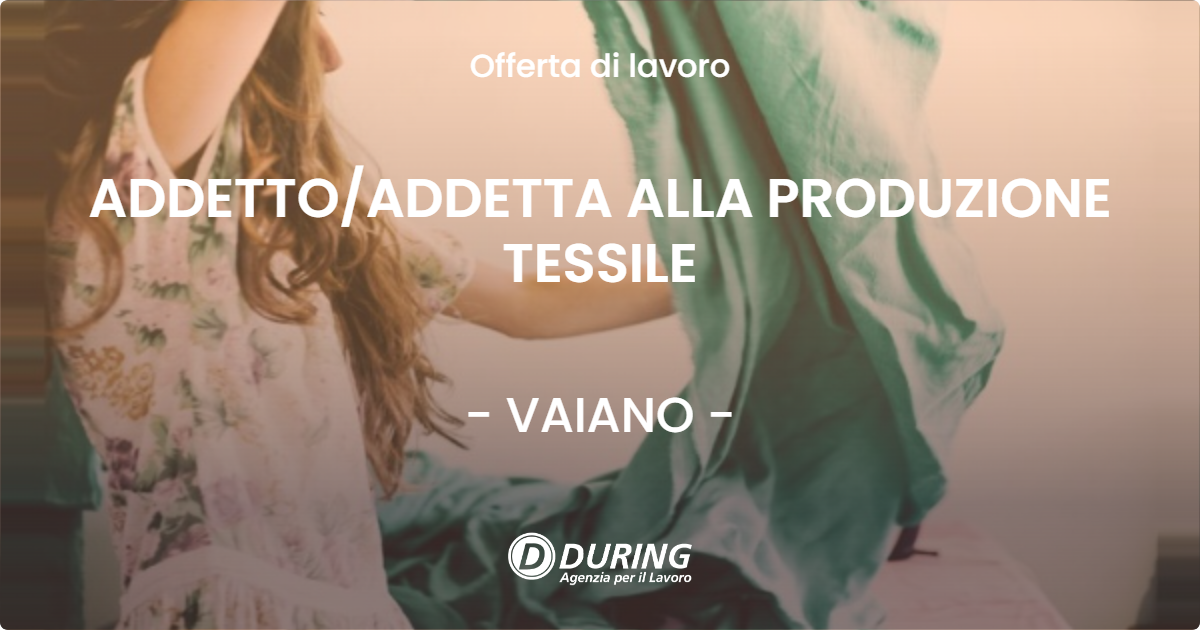 OFFERTA LAVORO - ADDETTO/ADDETTA ALLA PRODUZIONE TESSILE - VAIANO (PO)