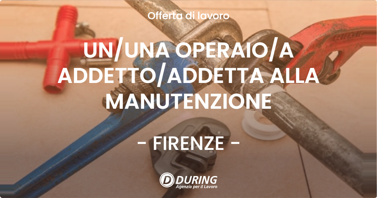 OFFERTA LAVORO - UNUNA OPERAIOA ADDETTOADDETTA ALLA MANUTENZIONE - FIRENZE