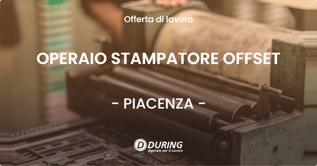 OFFERTA LAVORO - OPERAIO STAMPATORE OFFSET - PIACENZA (PC)