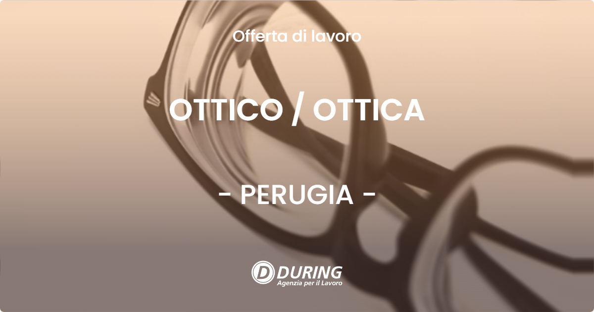 OFFERTA LAVORO - OTTICO / OTTICA - PERUGIA (PG)