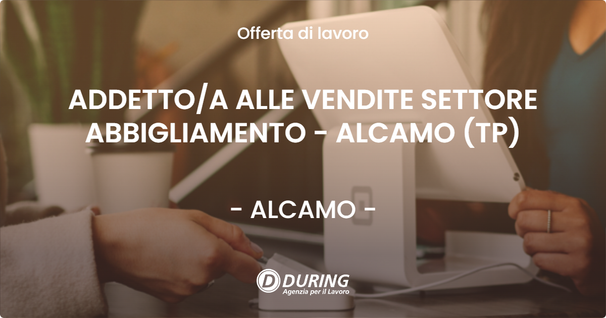OFFERTA LAVORO - ADDETTO/A ALLE VENDITE SETTORE ABBIGLIAMENTO - ALCAMO (TP) - ALCAMO (TP)