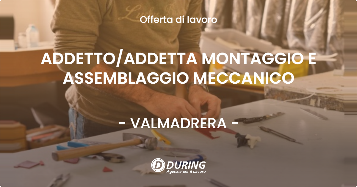 OFFERTA LAVORO - ADDETTO/ADDETTA MONTAGGIO E ASSEMBLAGGIO MECCANICO - VALMADRERA (LC)