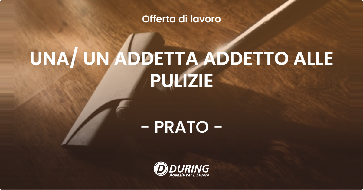 OFFERTA LAVORO - UNA UN ADDETTA ADDETTO ALLE PULIZIE - PRATO