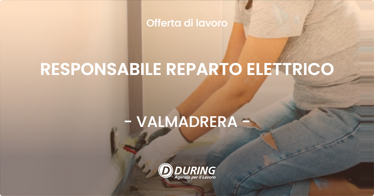 OFFERTA LAVORO - RESPONSABILE REPARTO ELETTRICO - VALMADRERA (LC)